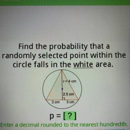 Find the probability that a

randomly selected point within the
circle falls in the white area.