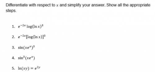 Differentiate with respect to x and simplify your answer. Show all the appropriate steps? 1.e^-2xlo