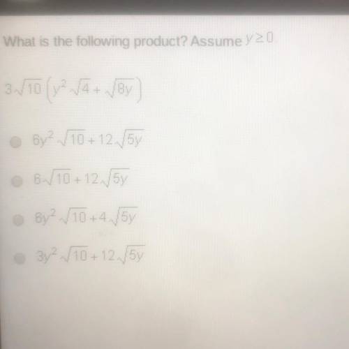 Which of the following product? assume y>0 3 square root(y^2 square root 4+ square root 8y)