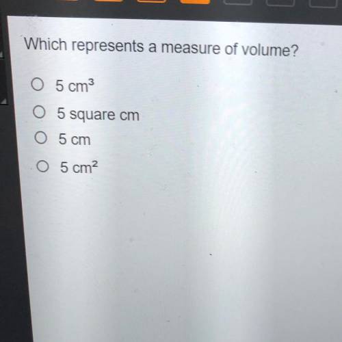 Which represents a measure of volume?
O 5 cm
O 5 square cm
05 cm
05 cm