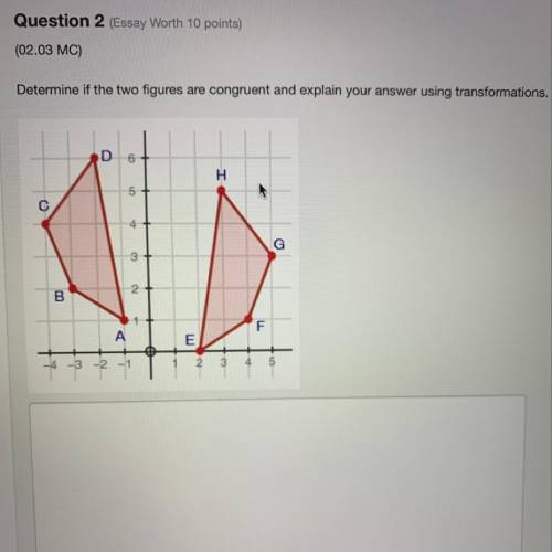 HELP!!! Determine if the two figures are congruent and explain your answer using transformations.