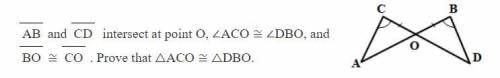 AB and CD intersect at point O, ∠ACO ≅ ∠DBO, and BO ≅ CO . Prove that △ACO ≅ △DBO. Plz Help Me... T