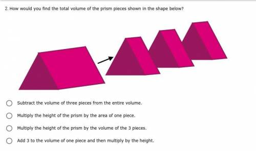 *PLEASE ANSWER ASAP* How would you find the total volume of the prism pieces shown in the shape bel