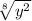 \sqrt[8]{y^{2} }