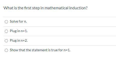 What is the first step in mathematical induction?