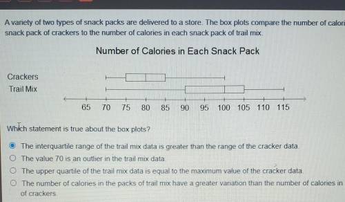 Avanety of two types of snack packs are delivered to a store. The box plots compare the number of c