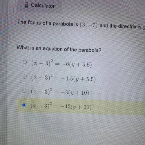 The focus of a parabola is (3,-7) and the directrix is y = -4.

What is an equation of the parabol
