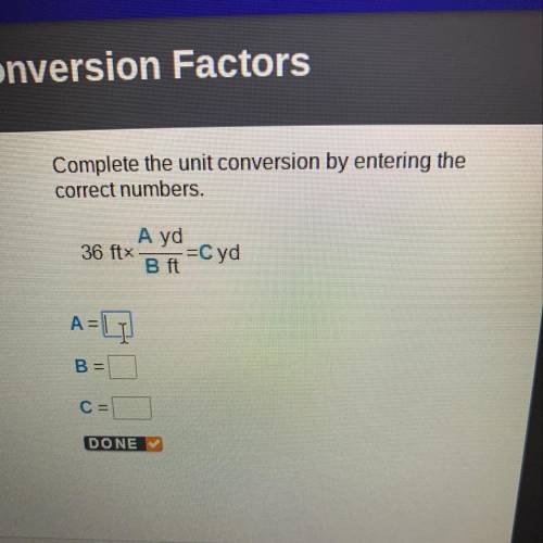 Complete the unit conversion by entering the correct numbers 
A=
B=
C=