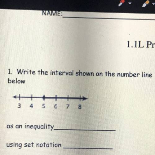 1. Write the interval shown on the number line

below
3 4 5 6 7 8
as an inequality
using set notat