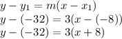 y-y_1=m(x-x_1)\\y-(-32)=3(x-(-8))\\y-(-32)=3(x+8)
