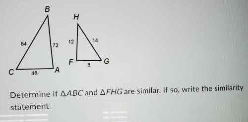 Determine if ΔABC and ΔFHG are similar. If so, write the similarity statement.

options: A) The tr