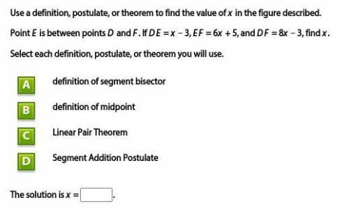 Use a definition, postulate, or theorem to find the value of x in the figure described. Point E is