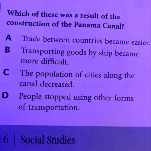 Which of these was a result of the

construction of the Panama Canal?
A Trade between countries be