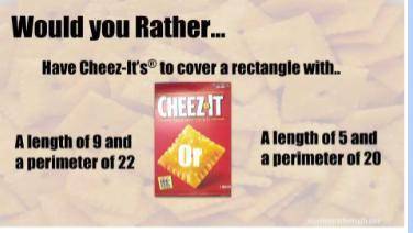 would you rather have cheez its to cover a rectangle with a length of 9 and a perimeter of 22 or a