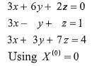 Use the Gauss Seidel method with TOL=10-1 to solve the linear system: