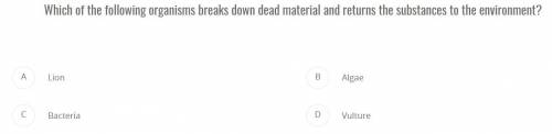 Which of the following organisms breaks down dead material and returns the substances to the enviro