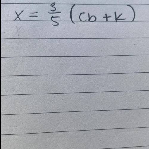 X = 3 / 5 (cb+k) 
Solve for b