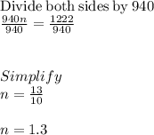 \\\mathrm{Divide\:both\:sides\:by\:}940\\\frac{940n}{940}=\frac{1222}{940}\\\\\\Simplify\\n=\frac{13}{10}\\\\n= 1.3