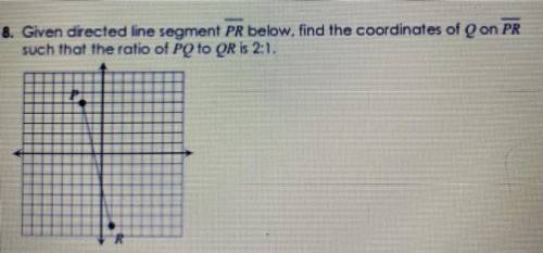 Given directed line segment PR below, find the coordinates of Q on PR

such that the ratio of PQ t