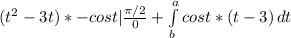 (t^2-3t)*-cost |\frac{\pi /2}{0} + \int\limits^a_b {cost * (t-3)} \, dt