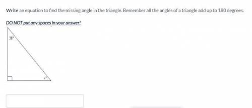 Write an equation to find the missing angle in the triangle. Remember all the angles of a triangle