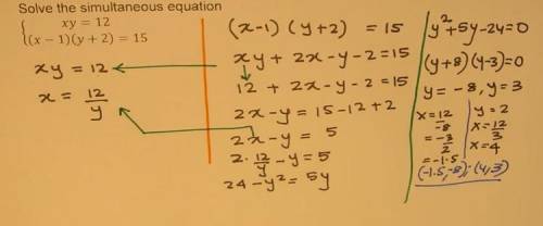 Solve the following simultaneous equation (show working).xy = 12 (x-1)(y+2)=15