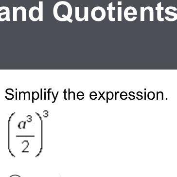 Simplify the expression (a^3 over 2)^3