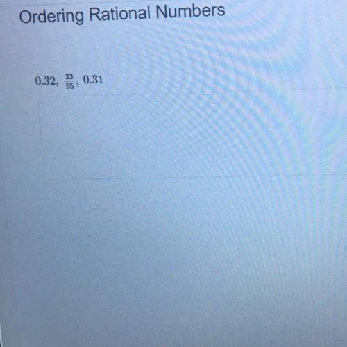 Ordering Rational Numbers
0.32, 3/55 0.31