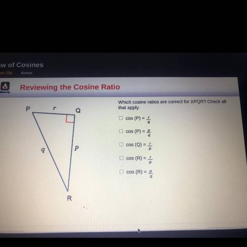 Which cosine ratios are correct for triangle /_\PQR ? Check all that apply.