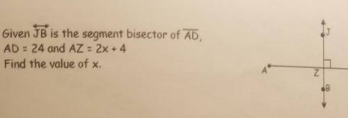 Help
 

Given JB is the segment bisector of AD, AD = 24 and AZ: 2x + 4 Find the value of x. (ps