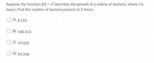 19. Suppose the function ƒ(t) = et describes the growth of a colony of bacteria, where t is hours.