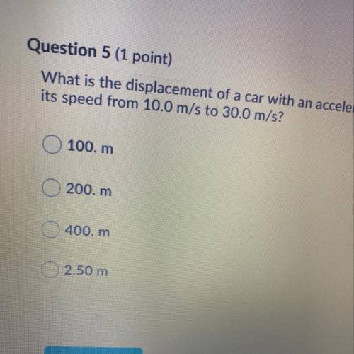 What is the displacement of a car with an acceleration of 4.00 m/s2 as it increases.

its speed fr