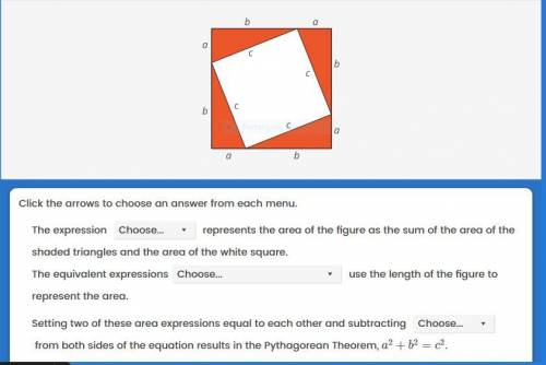 EMERGENCY The figure below can be used to prove the Pythagorean Theorem. Use the drop down menus to