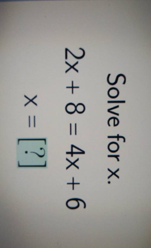 Solve for x.2x + 8 = 4x + 6x = [?]