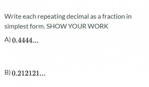 Write each repeating decimal as a fraction in simplest form. SHOW YOUR WORK