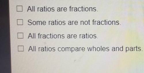 Which statements are true about fractions and ratios? Select all that apply.