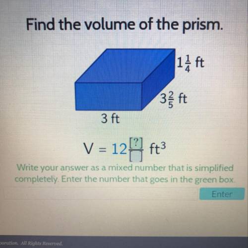Find the volume of the prism.

Please help hurry 
14 ft
32 ft
3 ft
V = 12 ft
Write your answer as