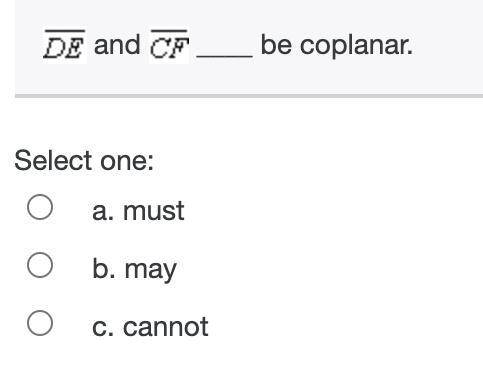 DE and CF ______ be coplanar A.Must B.May C.Cannot
