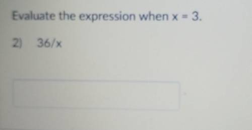 Evaluate the expression when x = 3.2) 36/x