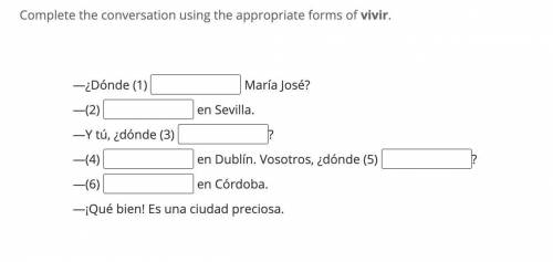 Please answer all fill in the blank 1 through 6 using the verb conjugation VIVIR