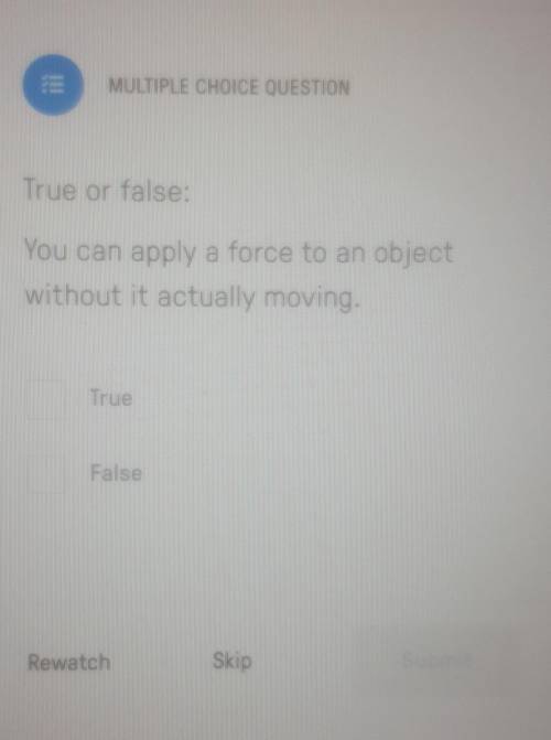 True or false: You can apply a force to an object without it actually moving.