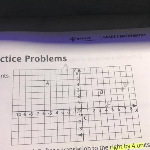 what are the coordinate points of A’,B’, and C’ after they were translated right 4 units and up 1 u