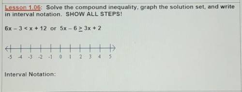 5 points!! Lesson 1.06: Solve the compound inequality, graph the solution set, and write in interva