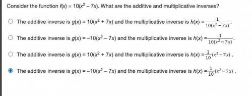 Consider the function f(x) = 10(x2 – 7x). What are the additive and multiplicative inverses?

The