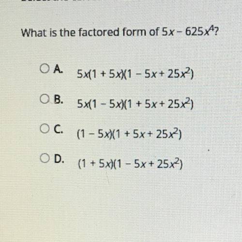 4

Select the correct answer.
What is the factored form of 5x-625X4?
ОА.
5x(1 + 5x)(1 - 5x + 25x2)