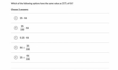 Which of the following options have the same value as 25% of 64