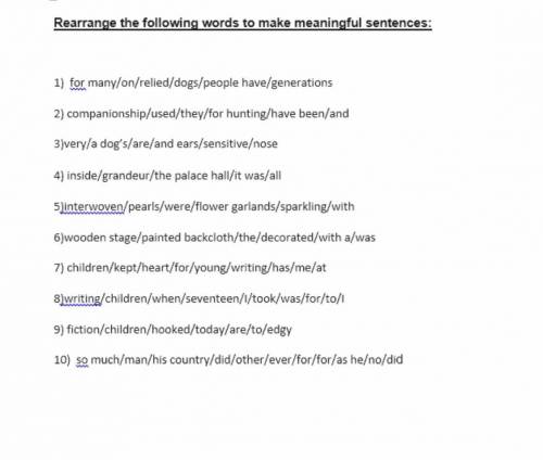 Rearrange the following words to make meaningful sentences