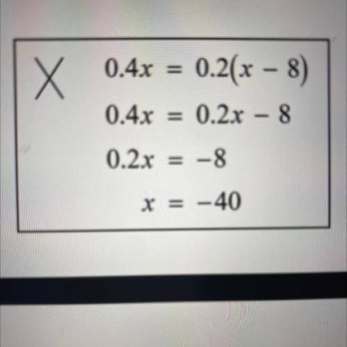 19. Describe and correct the error in

solving the equation.
X 0.4x
0.2(x - 8)
0.4x = 0.2x – 8
0.2
