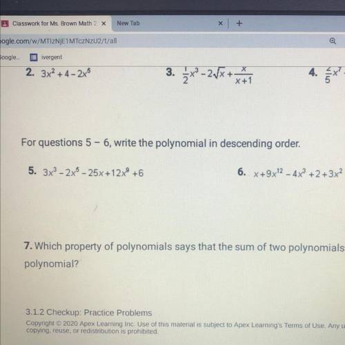 For questions 5 - 6, write the polynomial in descending order.

5. 3x3 - 2x5 - 25x+12x +6
6. X+9x1