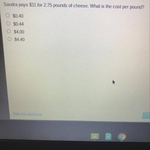 PLZ HELP I’m timed.

Sandra pays $11 for 2.75 pounds of cheese. What is the cost per pound?
$0.40